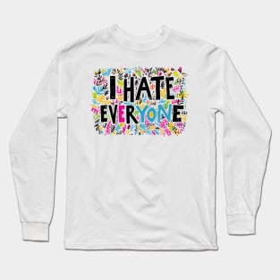 I hate everyone Long Sleeve T-Shirt